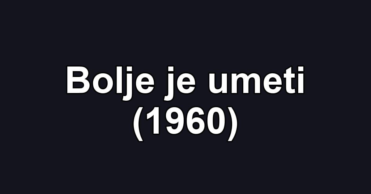 Bolje je umeti (1960)