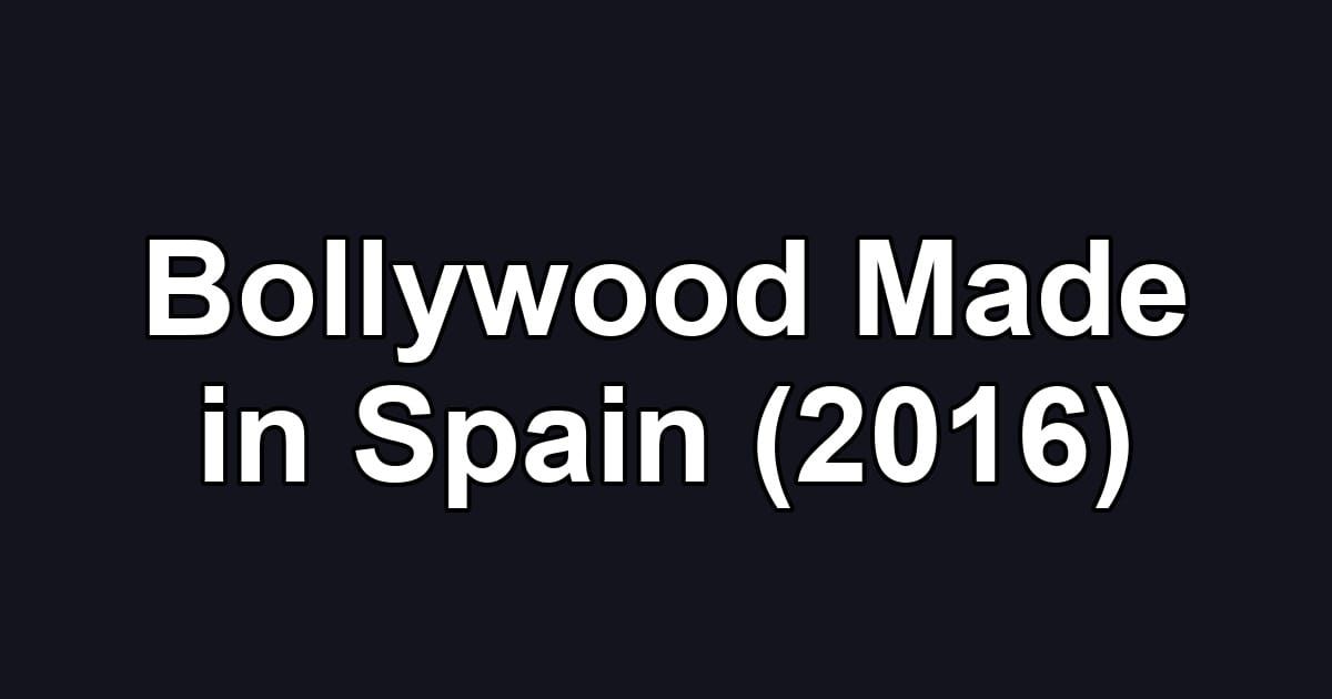 Bollywood Made in Spain (2016)