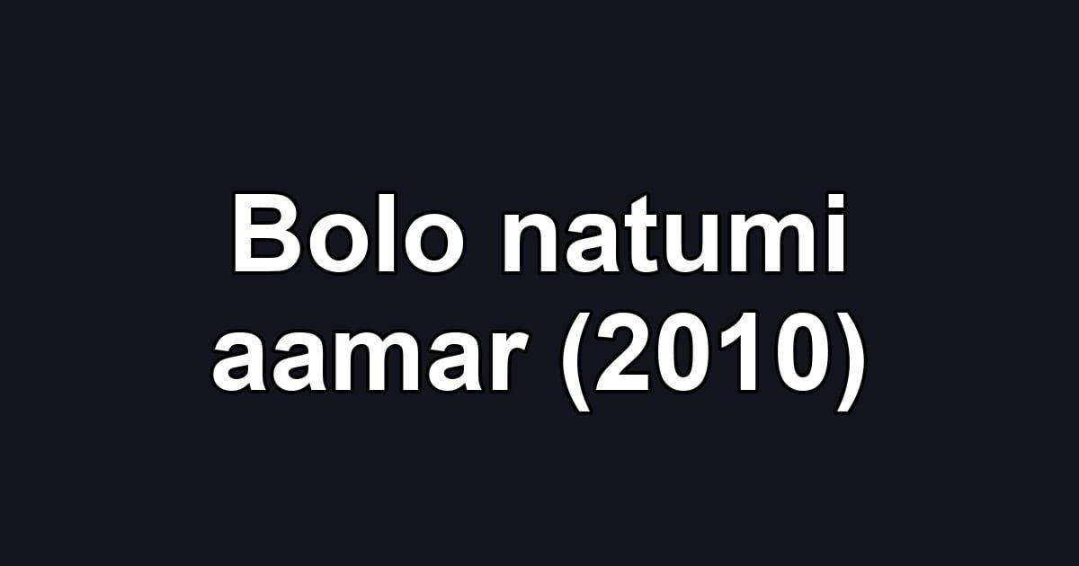 Bolo natumi aamar (2010)