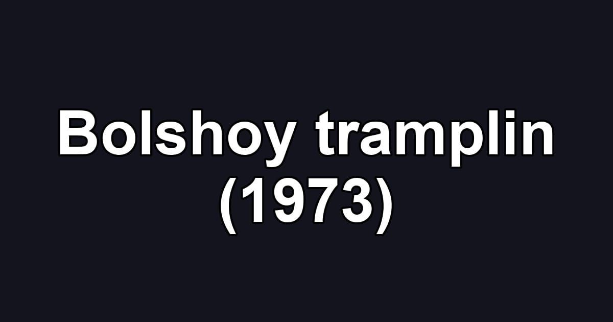 Bolshoy tramplin (1973)