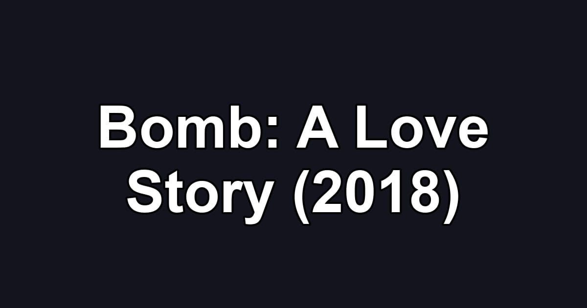 Bomb: A Love Story (2018)