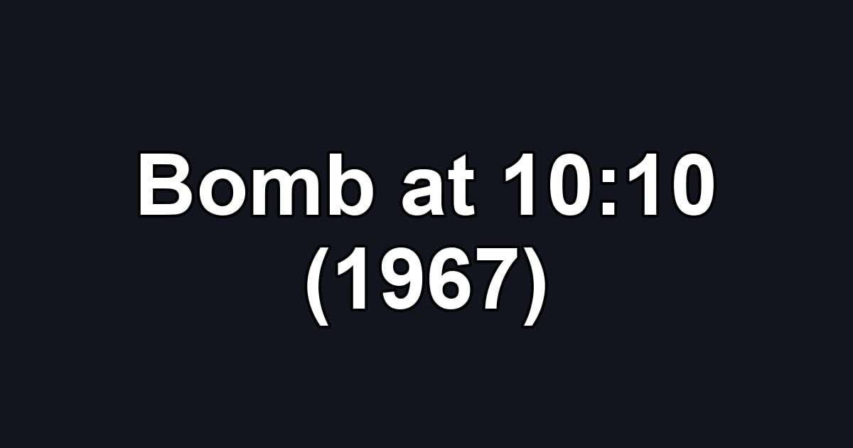 Bomb at 10:10 (1967)