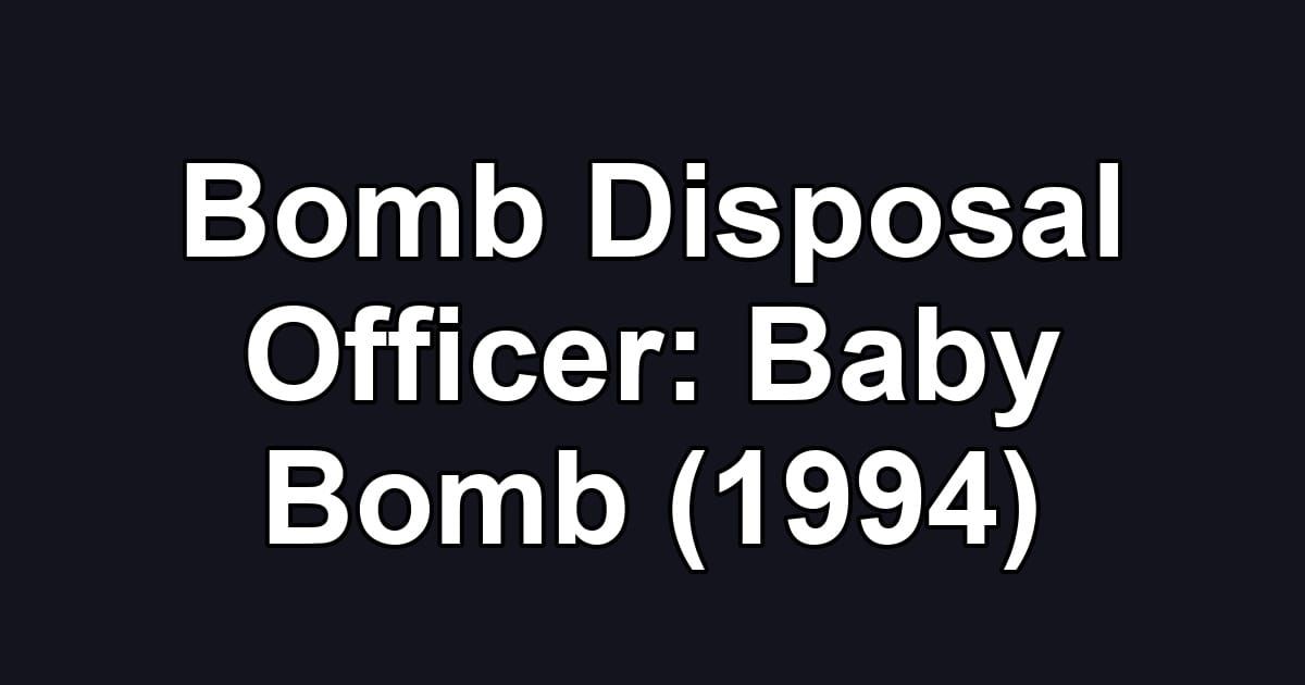 Bomb Disposal Officer: Baby Bomb (1994)