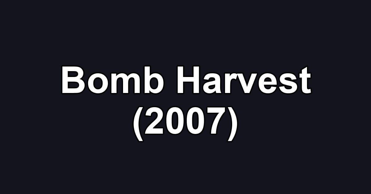 Bomb Harvest (2007)