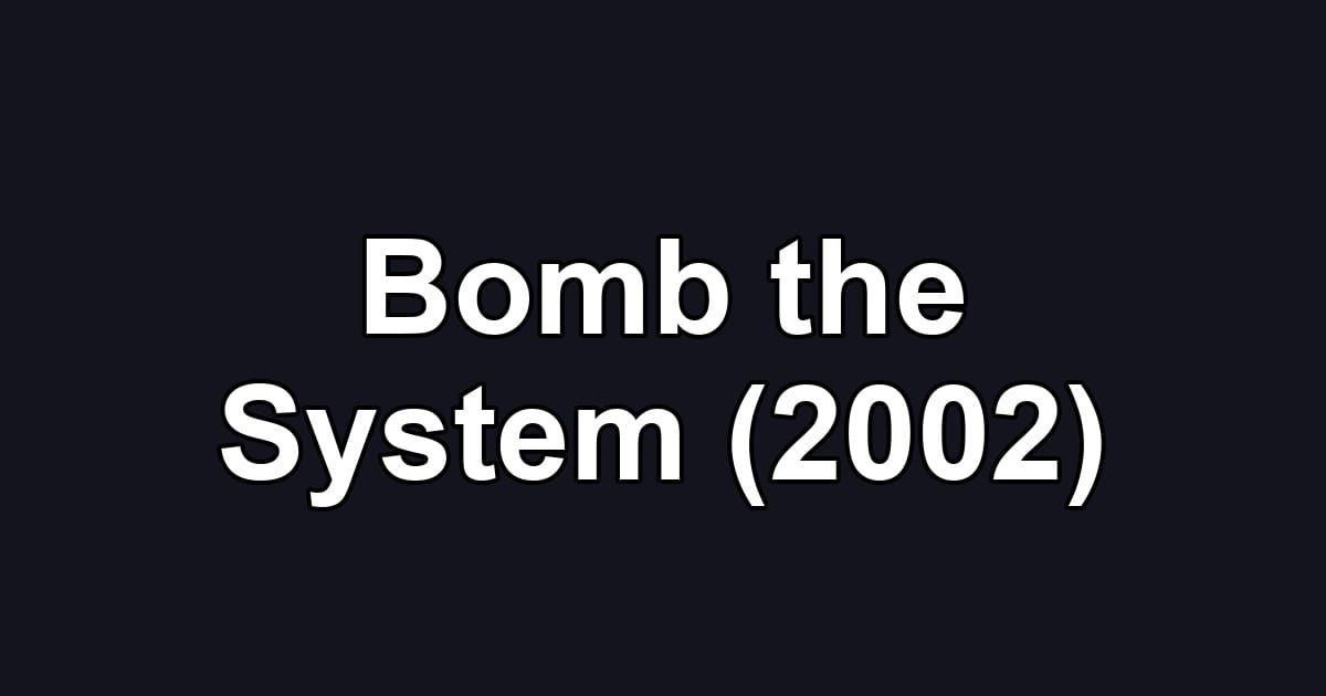 Bomb the System (2002)