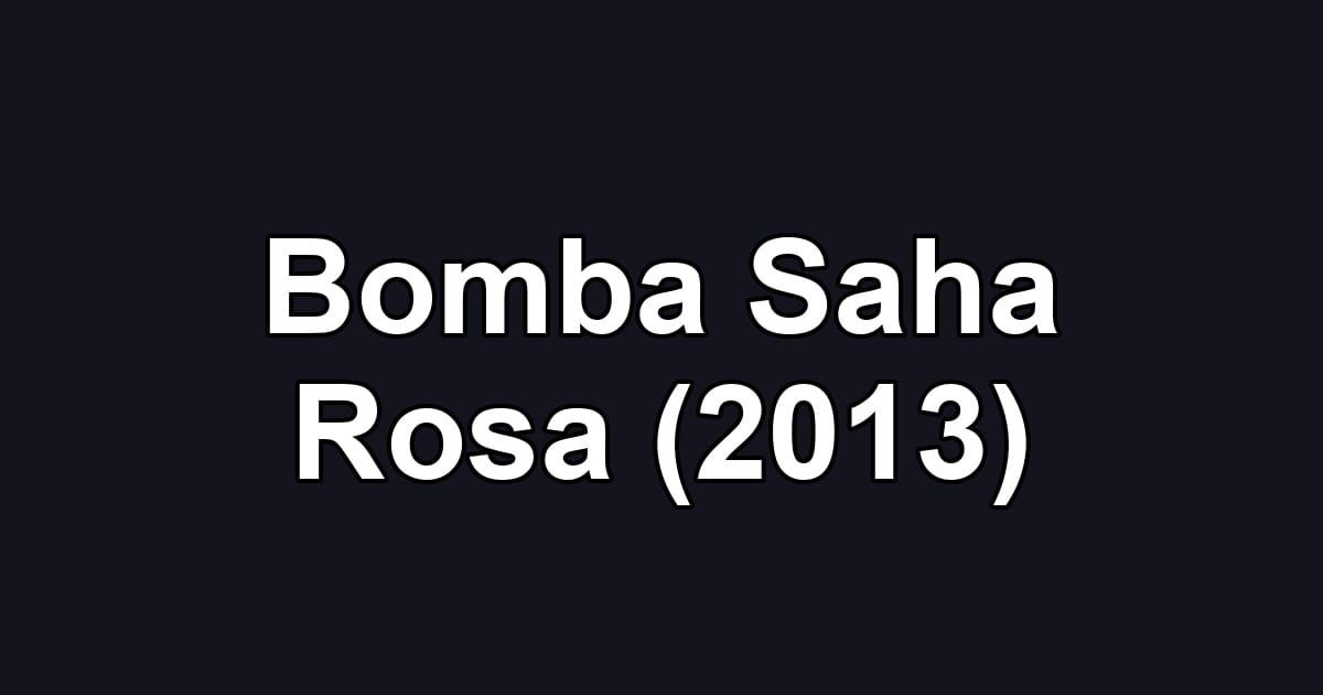 Bomba Saha Rosa (2013)