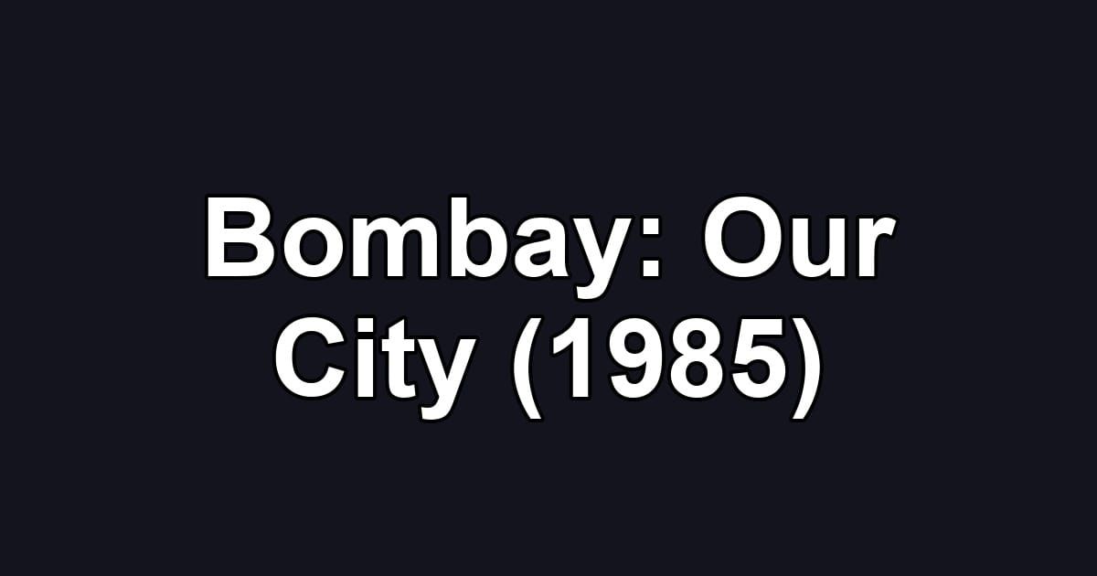 Bombay: Our City (1985)