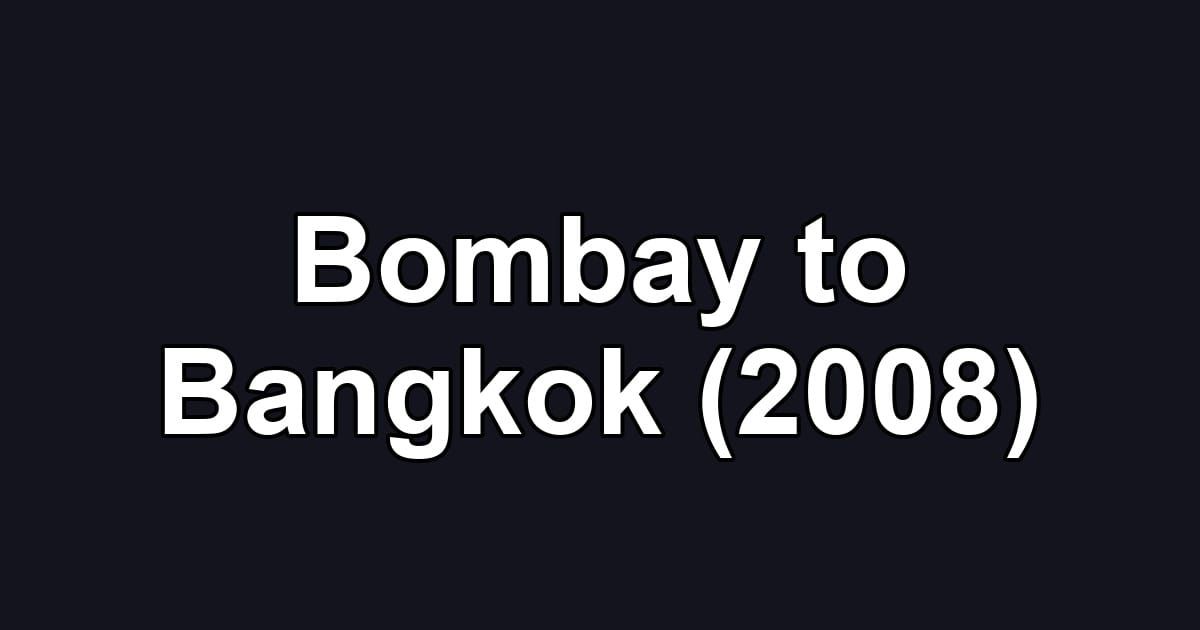 Bombay to Bangkok (2008)