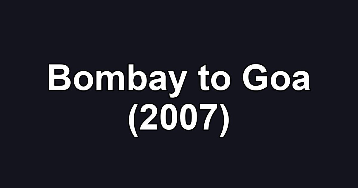 Bombay to Goa (2007)