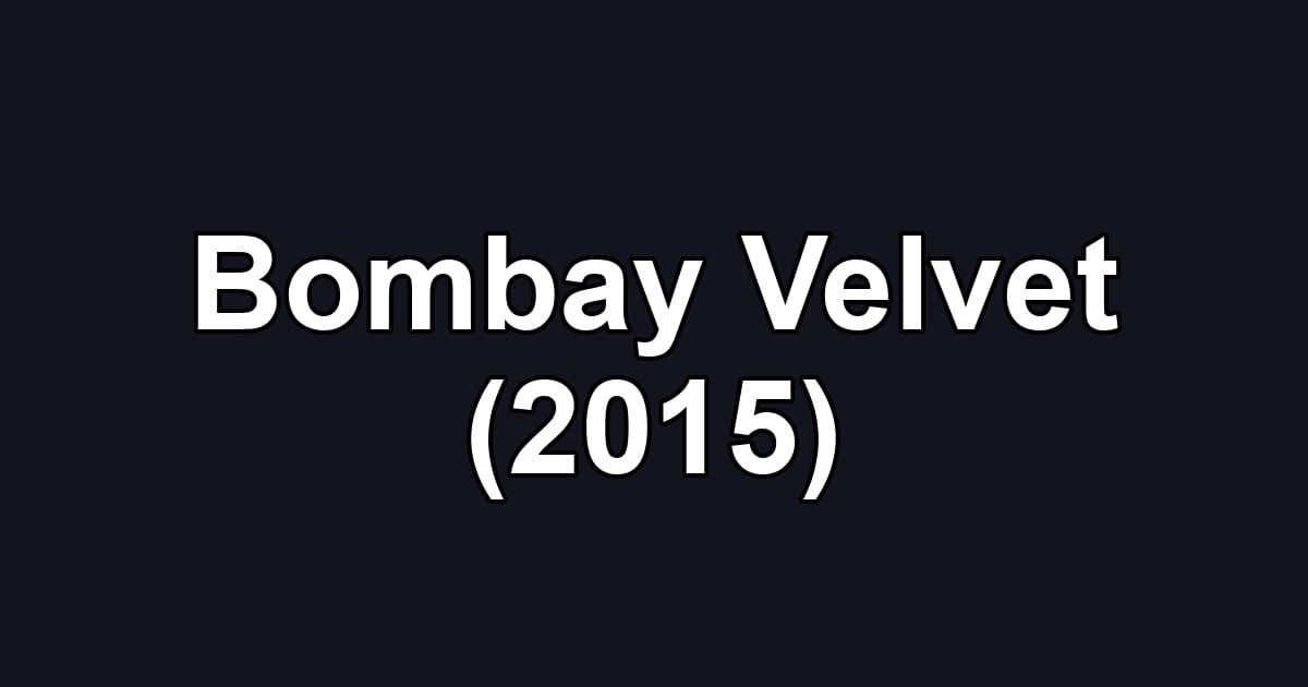 Bombay Velvet (2015)