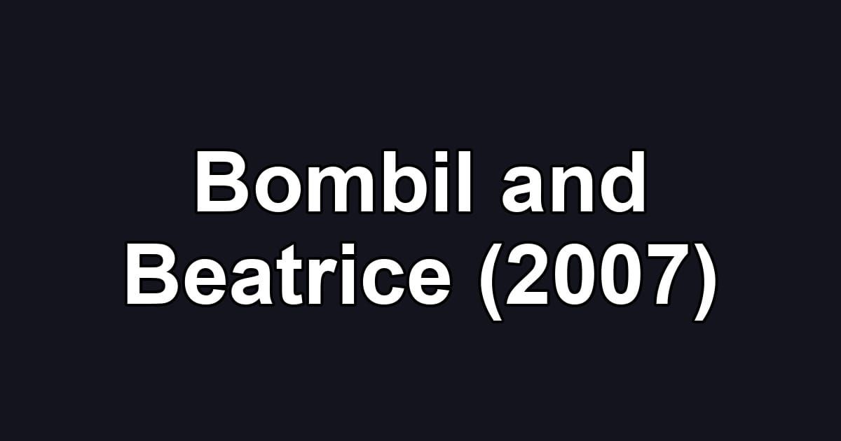 Bombil and Beatrice (2007)