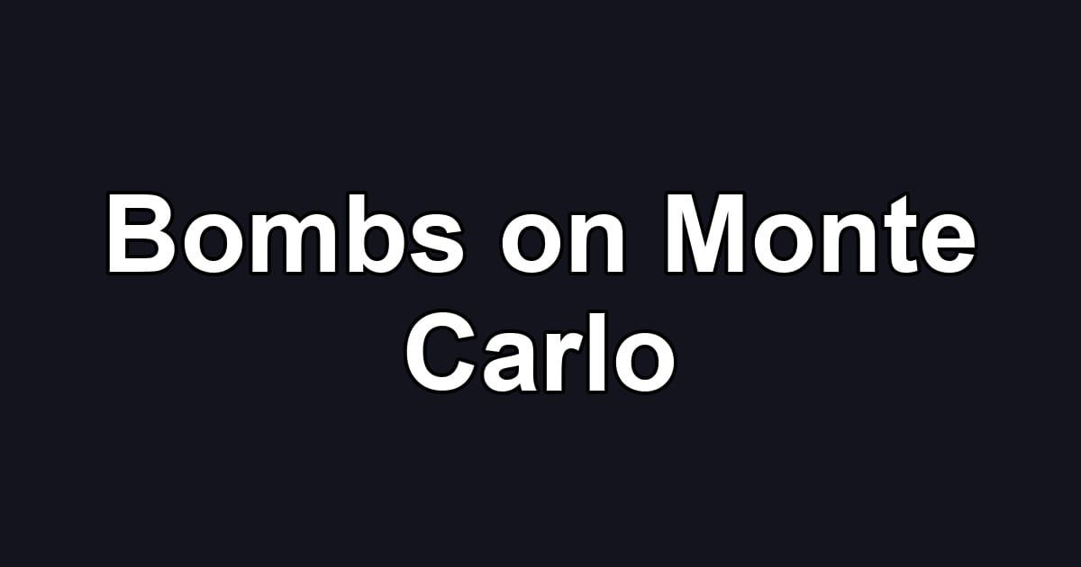 Bombs on Monte Carlo