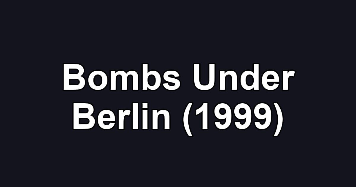 Bombs Under Berlin (1999)