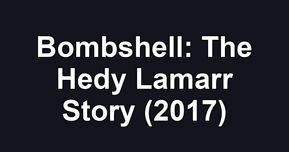 Bombshell: The Hedy Lamarr Story (2017)