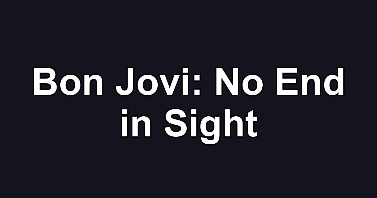 Bon Jovi: No End in Sight