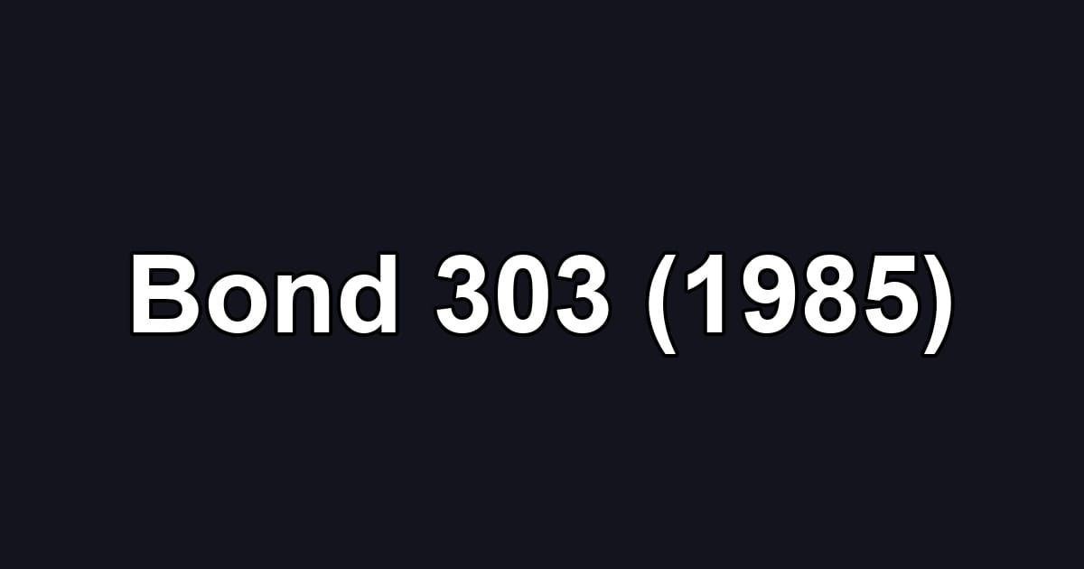 Bond 303 (1985)