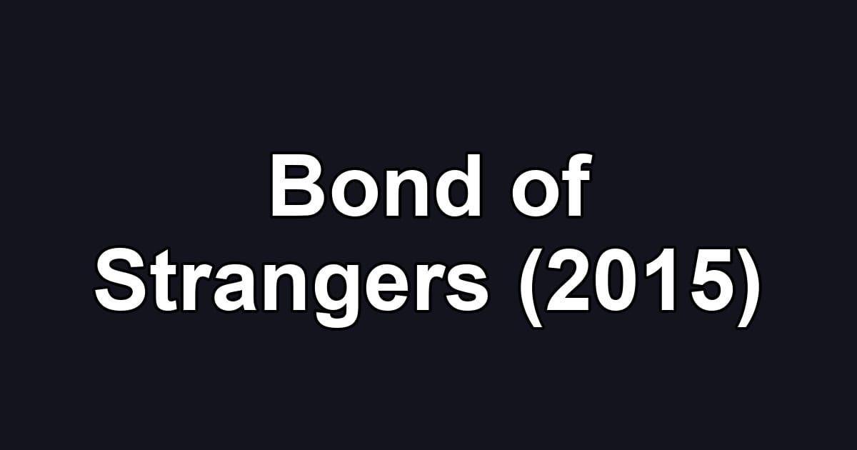 Bond of Strangers (2015)