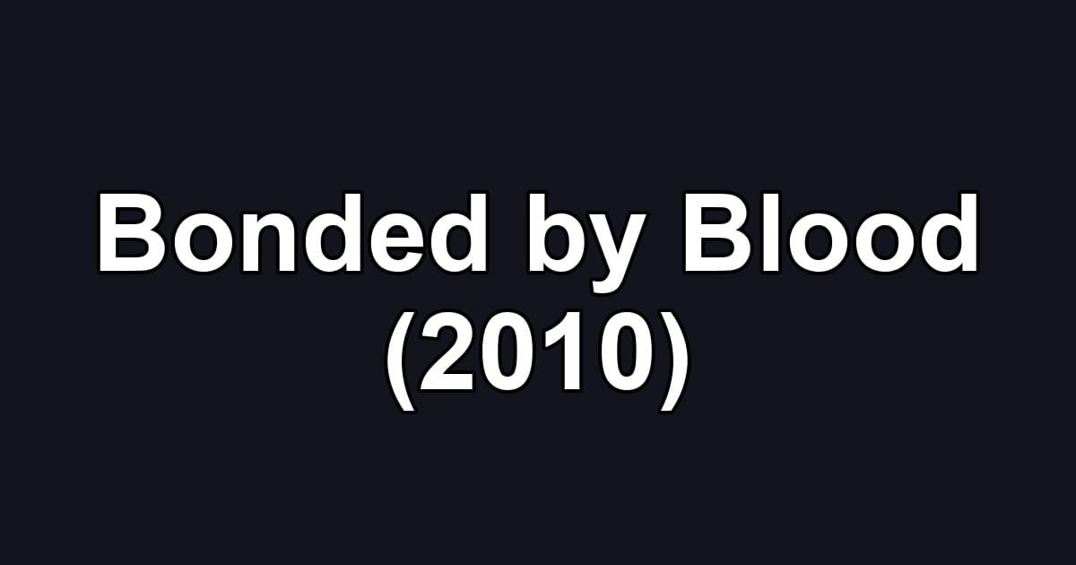 Bonded by Blood (2010)