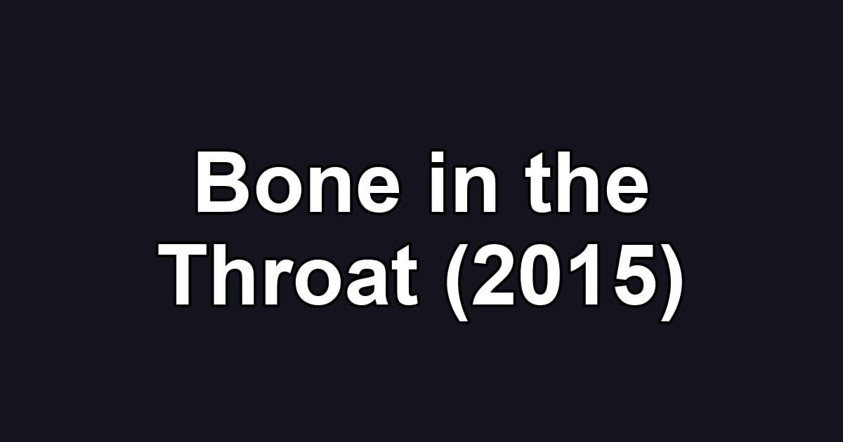 Bone in the Throat (2015)