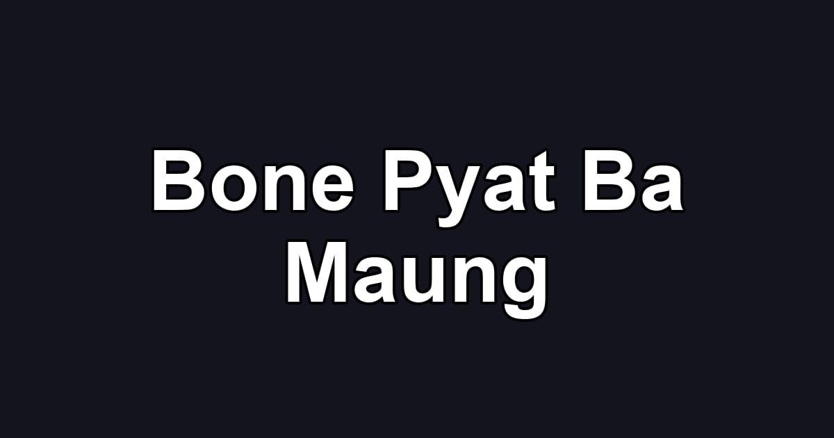 Bone Pyat Ba Maung