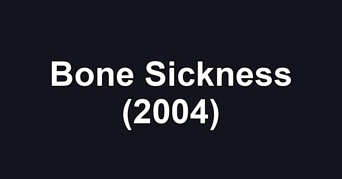 Bone Sickness (2004)
