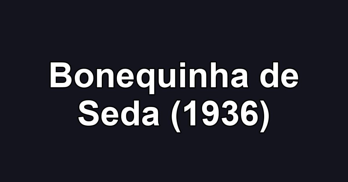 Bonequinha de Seda (1936)