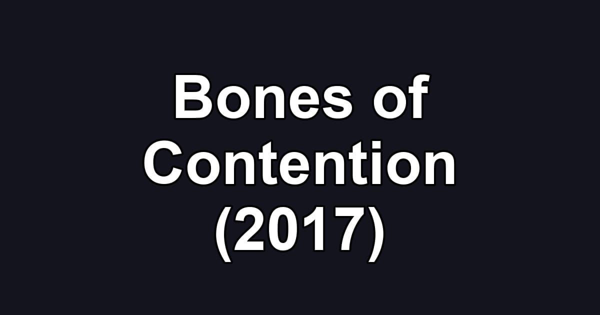 Bones of Contention (2017)
