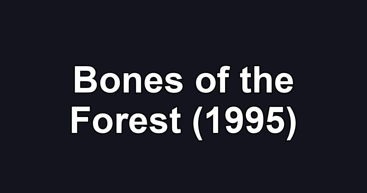 Bones of the Forest (1995)