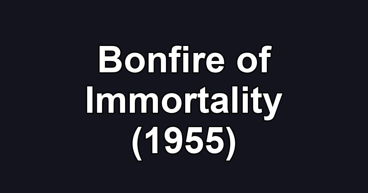 Bonfire of Immortality (1955)