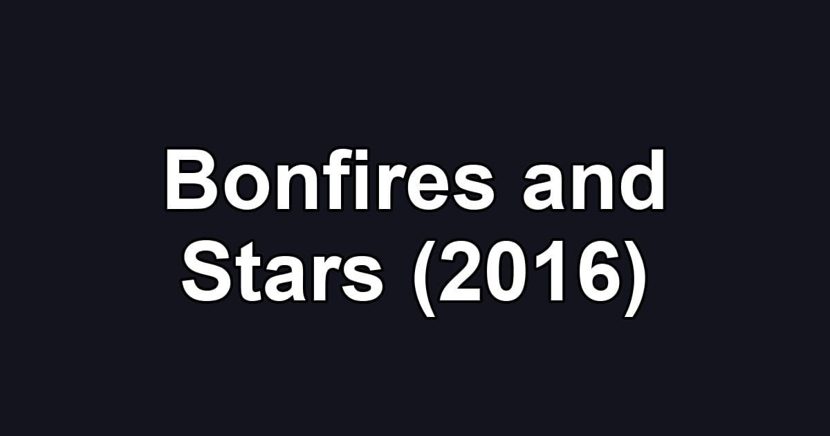 Bonfires and Stars (2016)