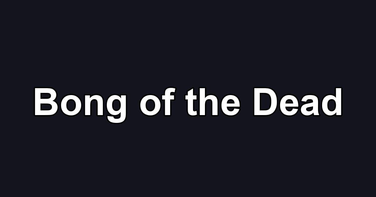 Bong of the Dead