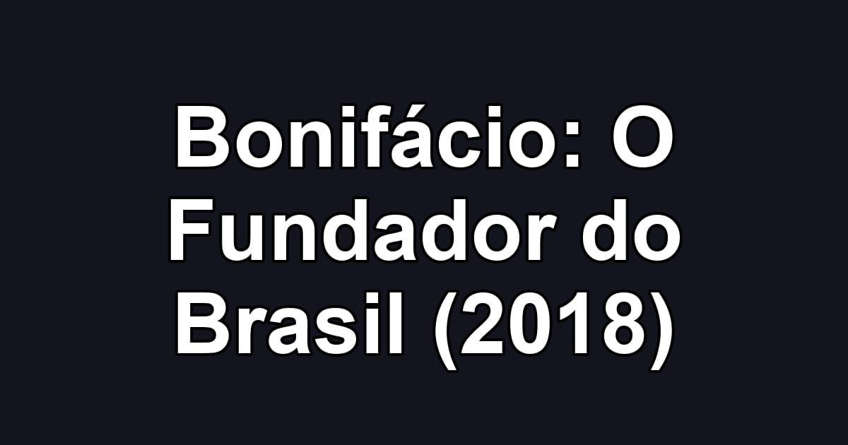 Bonifácio: O Fundador do Brasil (2018)