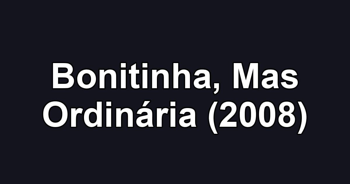 Bonitinha, Mas Ordinária (2008)
