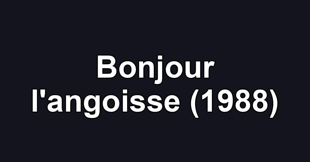 Bonjour l'angoisse (1988)