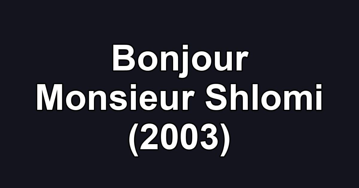 Bonjour Monsieur Shlomi (2003)