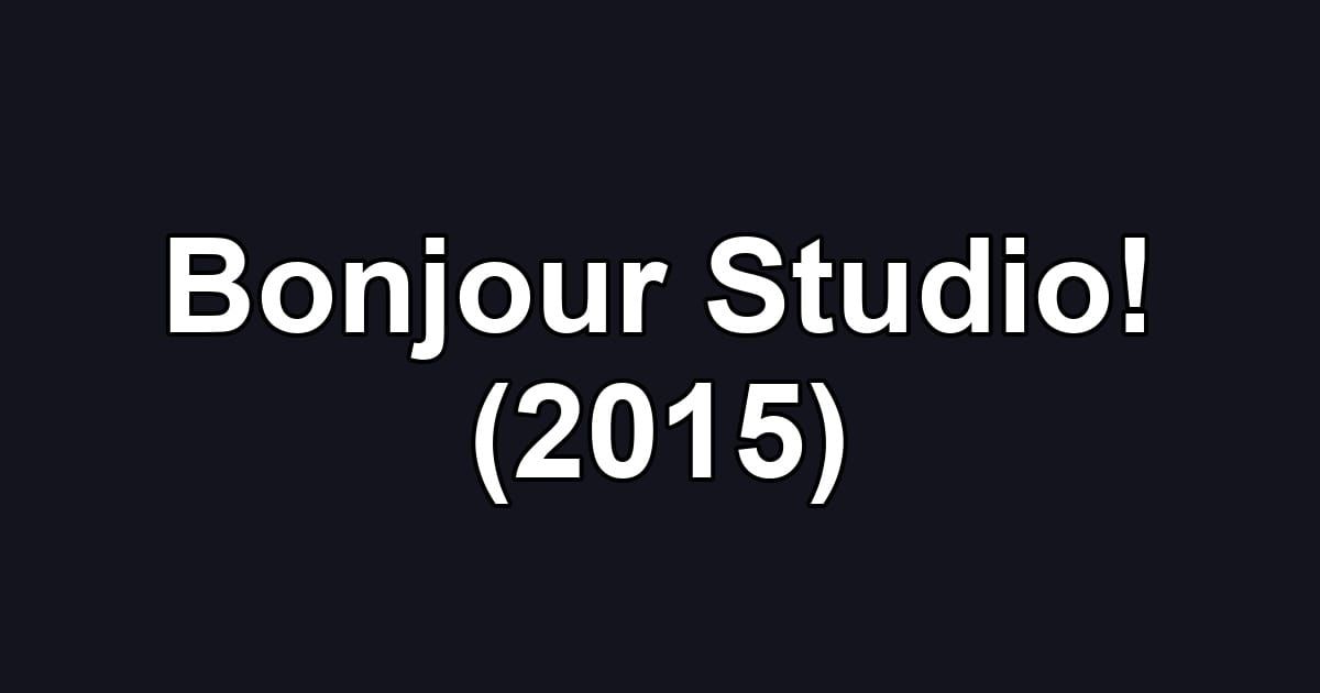 Bonjour Studio! (2015)