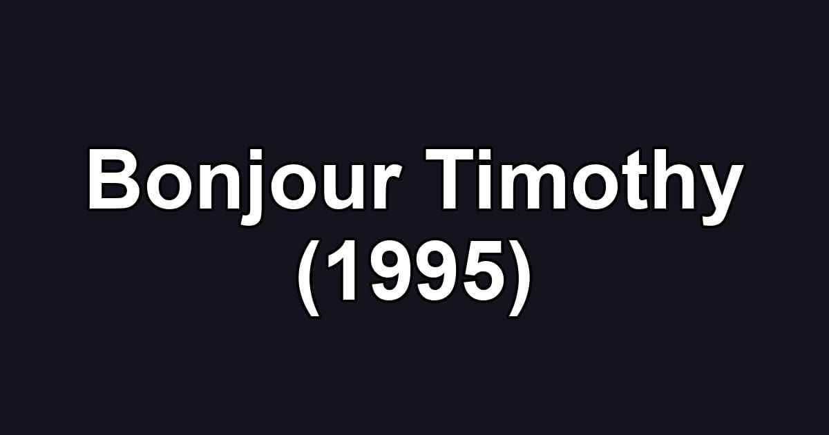 Bonjour Timothy (1995)