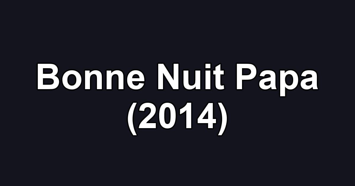 Bonne Nuit Papa (2014)