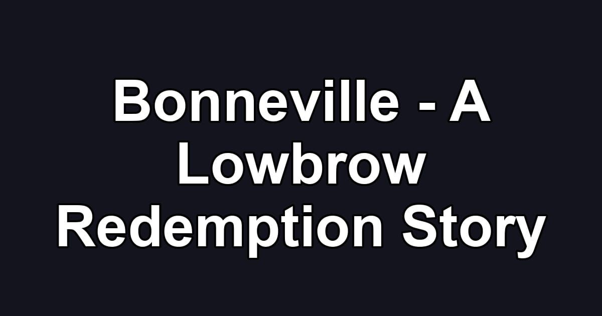 Bonneville - A Lowbrow Redemption Story