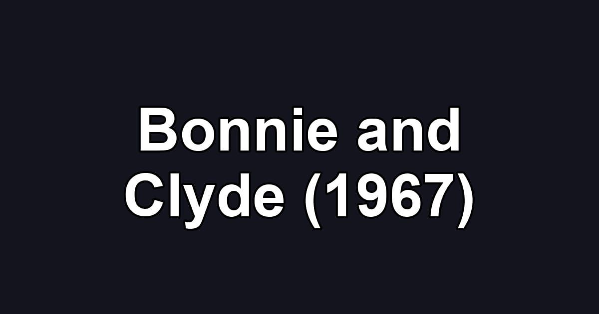 Bonnie and Clyde (1967)