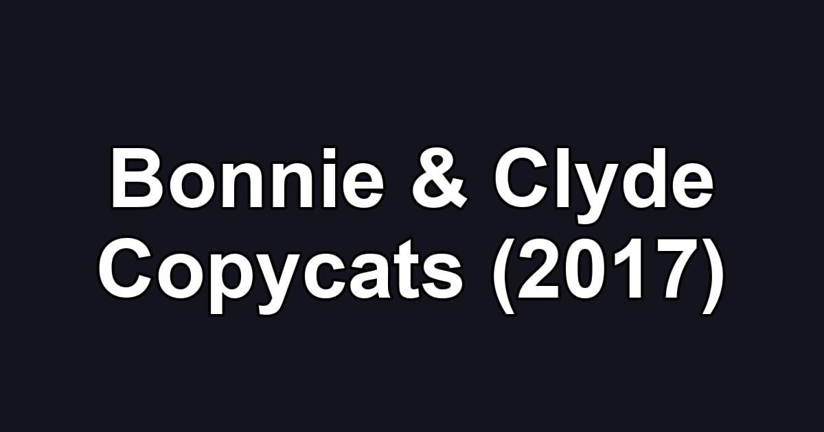 Bonnie & Clyde Copycats (2017)