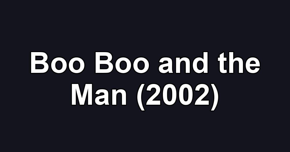 Boo Boo and the Man (2002)