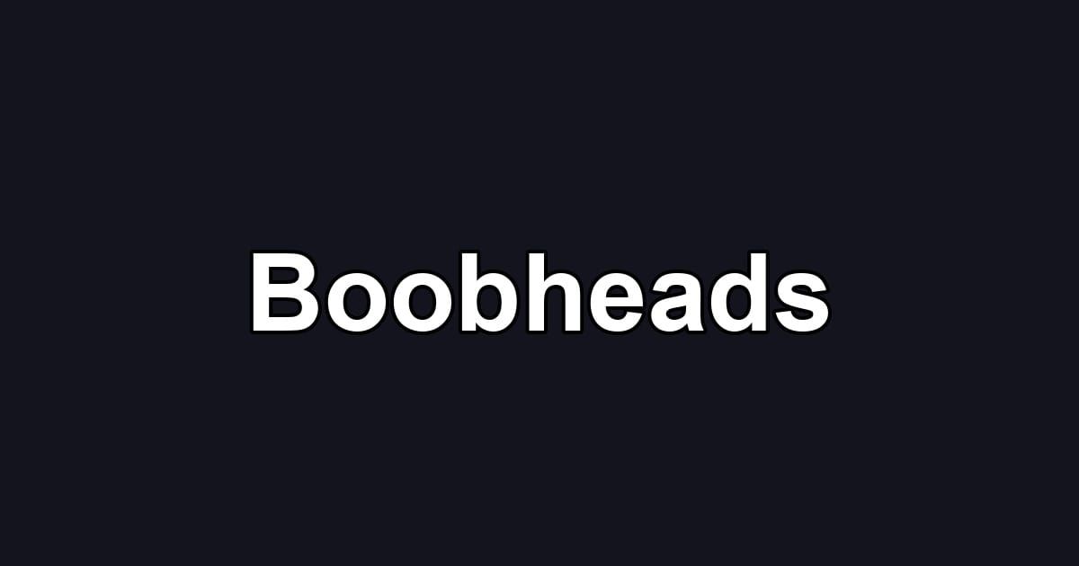 Boobheads