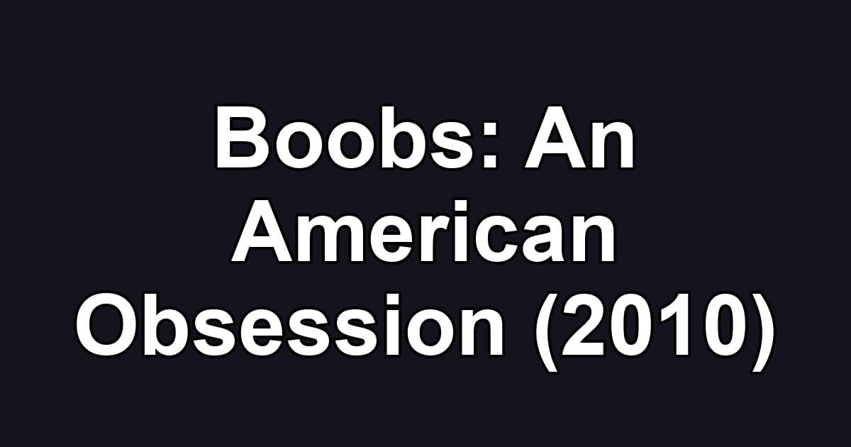 Boobs: An American Obsession (2010)