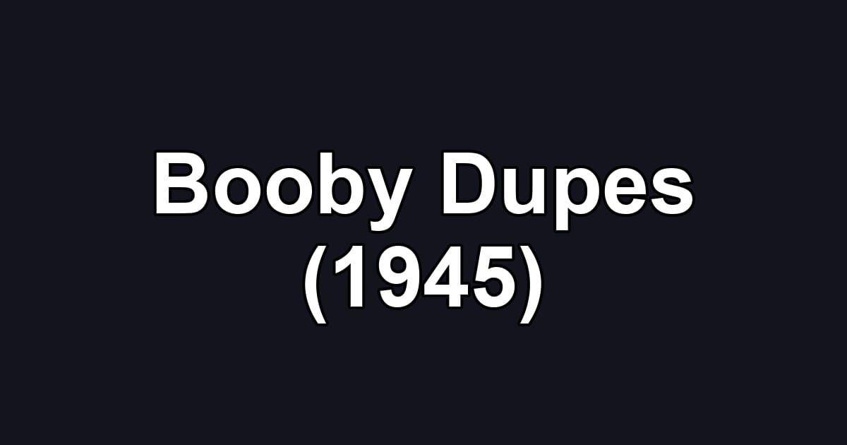 Booby Dupes (1945)