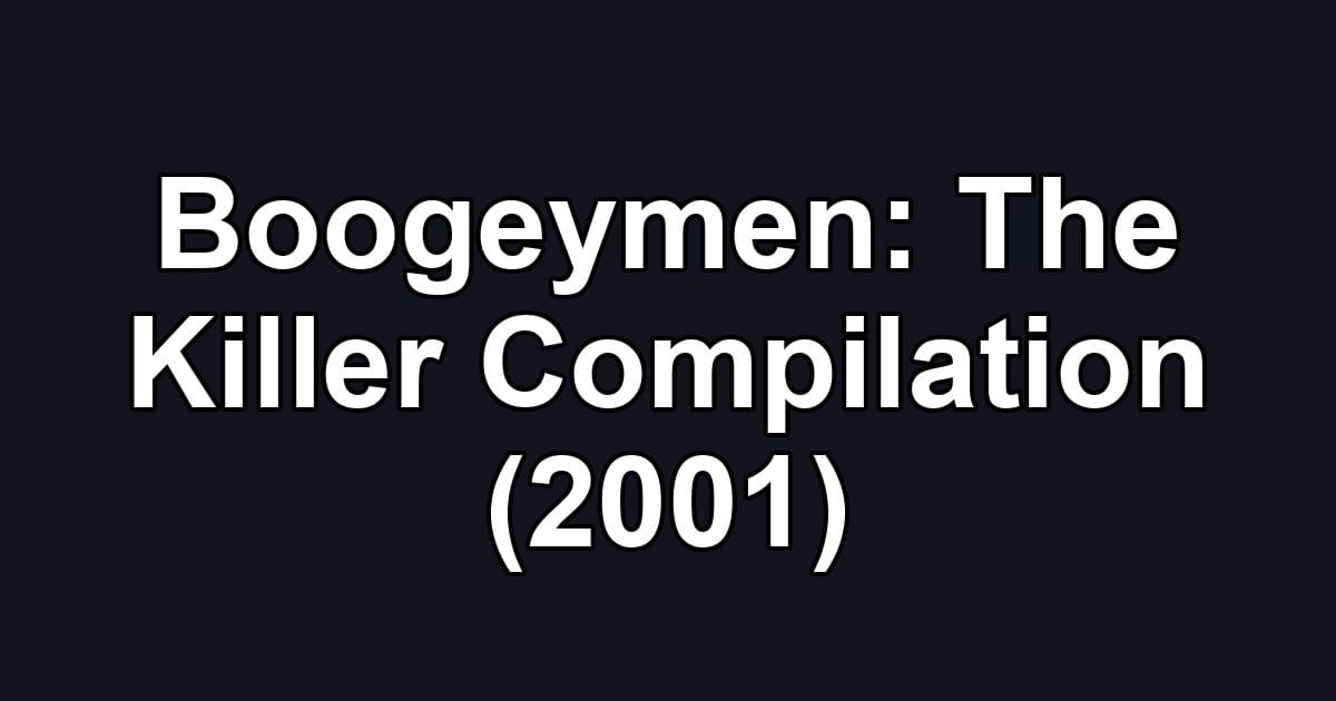 Boogeymen: The Killer Compilation (2001)