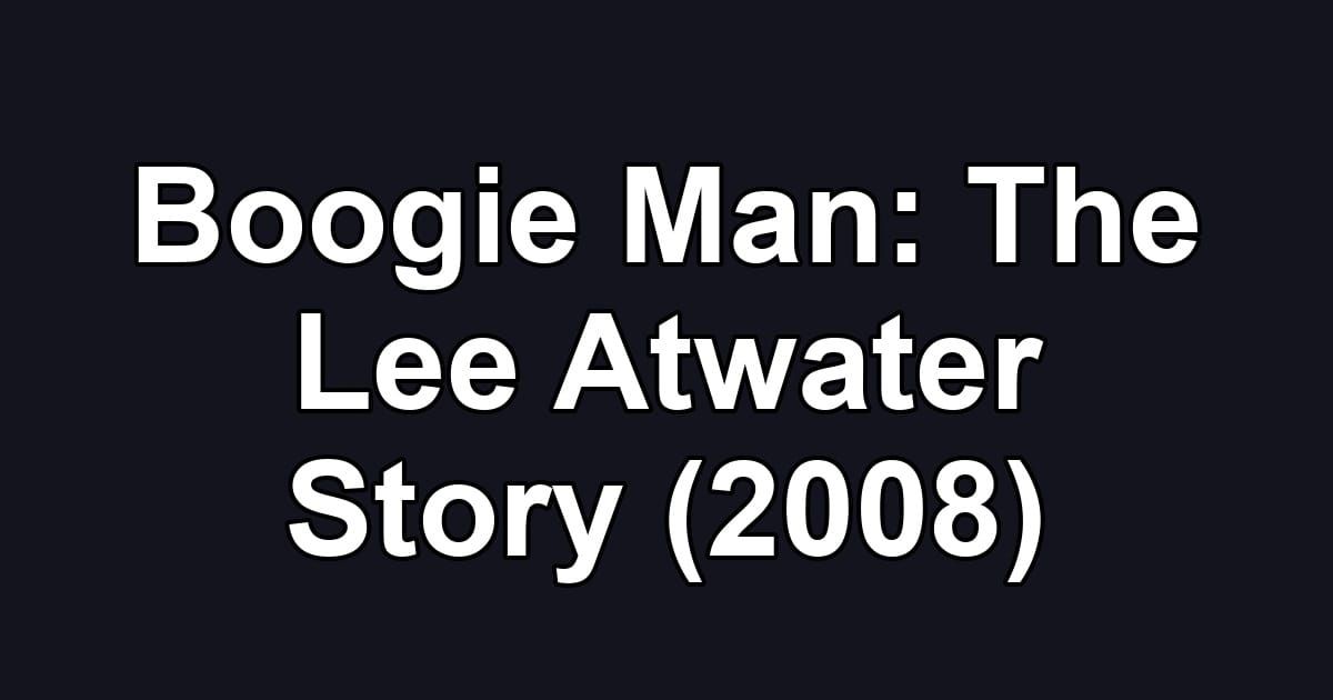 Boogie Man: The Lee Atwater Story (2008)