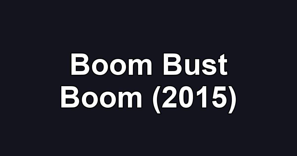 Boom Bust Boom (2015)
