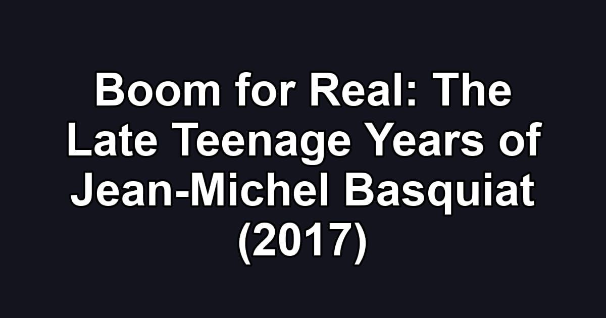 Boom for Real: The Late Teenage Years of Jean-Michel Basquiat (2017)