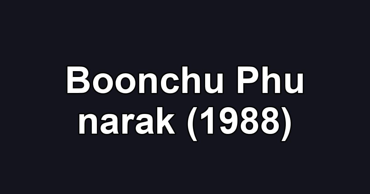 Boonchu Phu narak (1988)